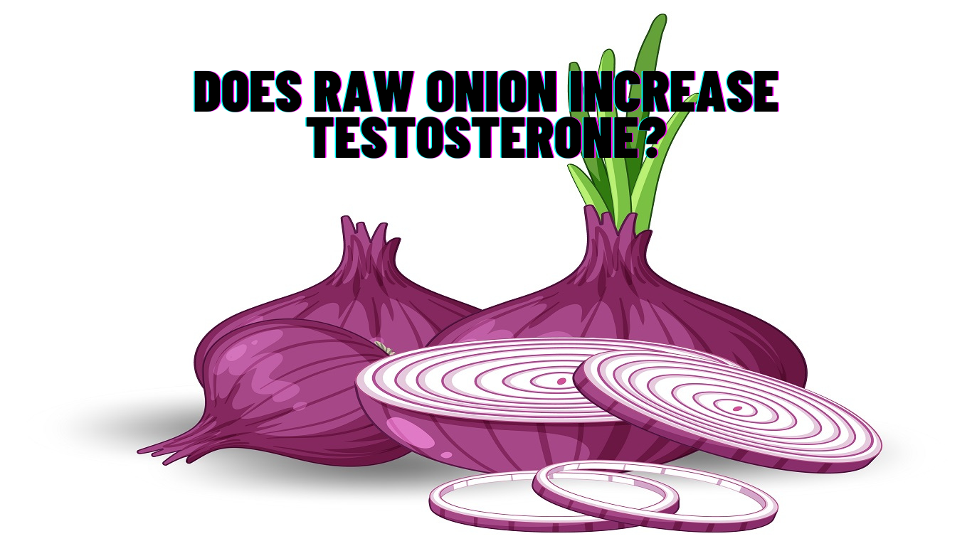 Does Raw Onion Increase Testosterone