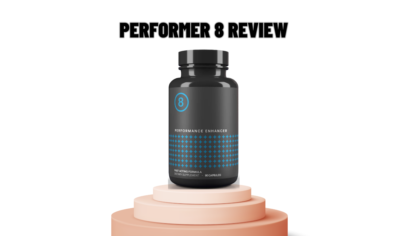 Performer 8 Review Does It Work Know Ingredients & Pros!