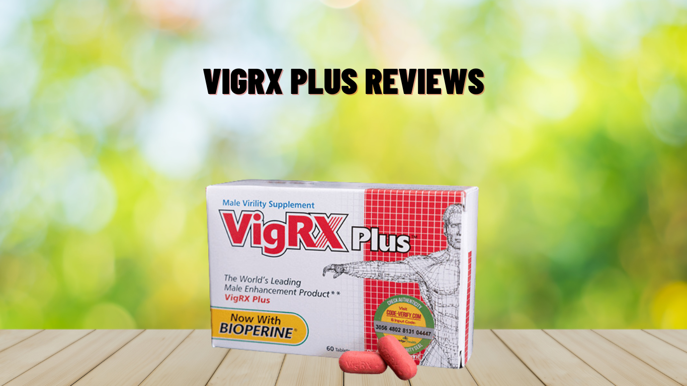 VigRX Plus Reviews Does It Work & Safe Know Ingredients, Pros!