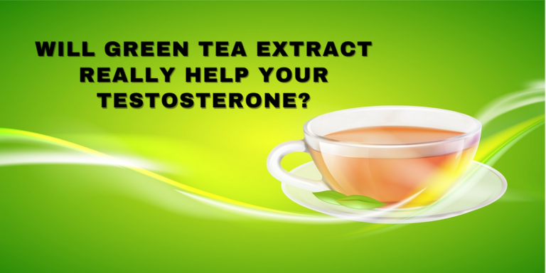 Will Green Tea Extract Really Help Your Testosterone? Scientific Evidence